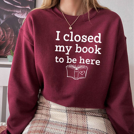 I Closed My Book To Be Here Sweat Shirt