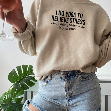 I Do Yoga to Relieve Stress Sweat Shirt