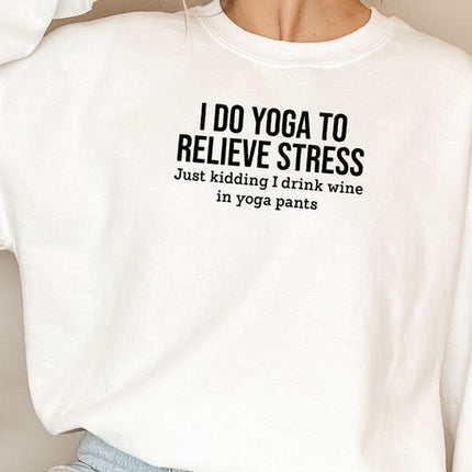 I Do Yoga to Relieve Stress Sweat Shirt