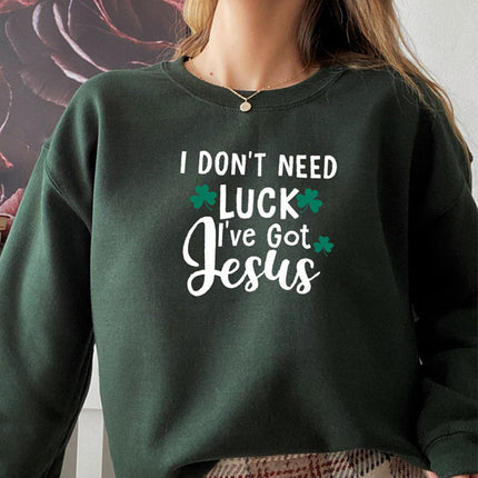 I Dont Need Luck Ive Got Jesus Sweat Shirt