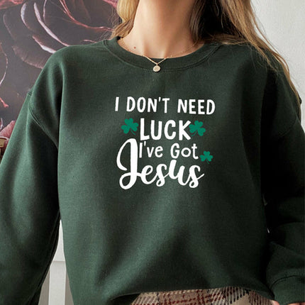 I Dont Need Luck Ive Got Jesus Sweat Shirt