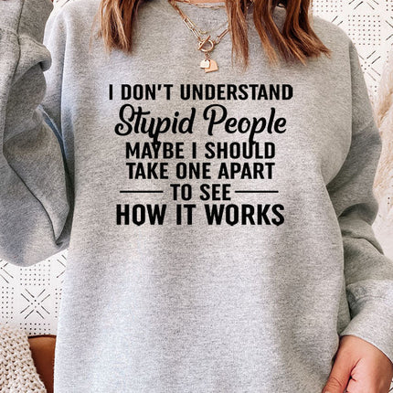 I Dont Understand Stupid People Sweat Shirt