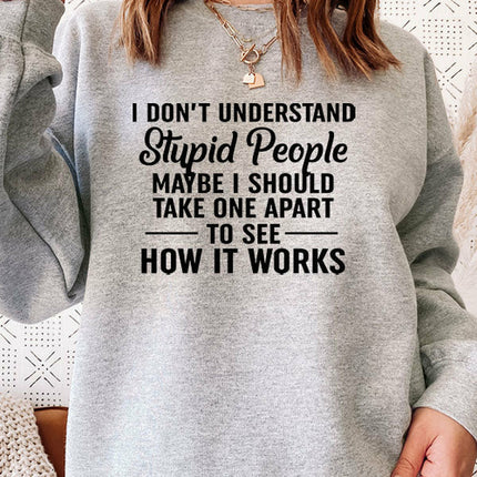 I Dont Understand Stupid People Sweat Shirt