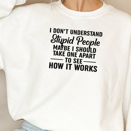 I Dont Understand Stupid People Sweat Shirt