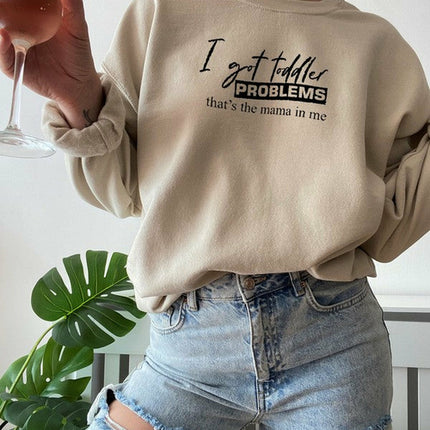 I Got Toddler Problems Sweat Shirt