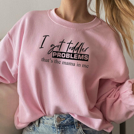 I Got Toddler Problems Sweat Shirt
