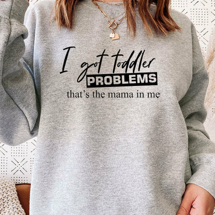 I Got Toddler Problems Sweat Shirt