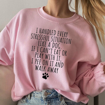 I Handled Every Stressful Situation Like A Dog Sweat Shirt