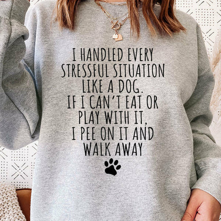 I Handled Every Stressful Situation Like A Dog Sweat Shirt