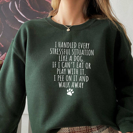 I Handled Every Stressful Situation Like A Dog Sweat Shirt