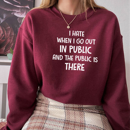 I Hate It When I Go Out In Public And The Public Is There Sweat Shirt
