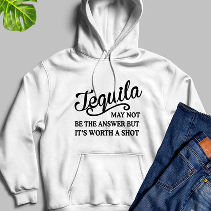Tequila May Not Be The Answer Hoodie