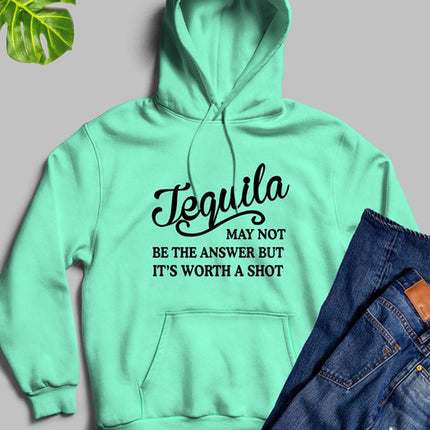 Tequila May Not Be The Answer Hoodie