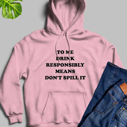 To Me Drink Responsibly Means Hoodie