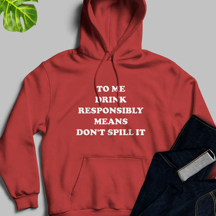 To Me Drink Responsibly Means Hoodie