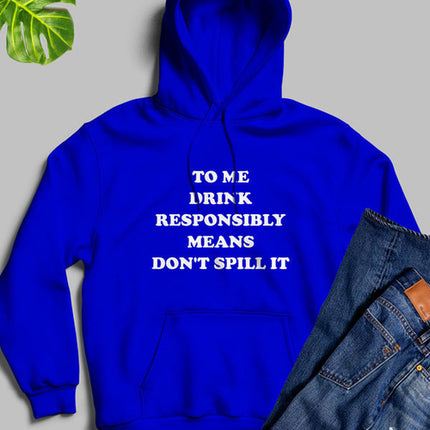 To Me Drink Responsibly Means Hoodie