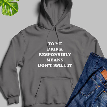 To Me Drink Responsibly Means Hoodie