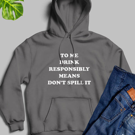 To Me Drink Responsibly Means Hoodie