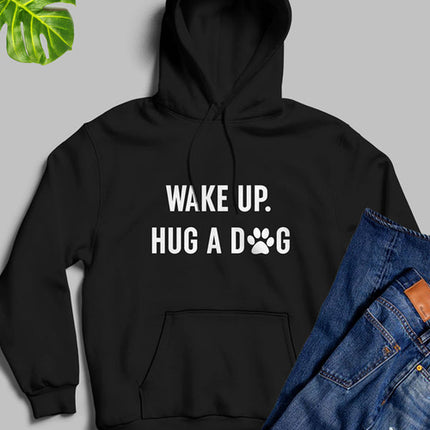 Wake Up Hug A Dog Hoodie