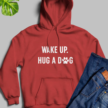 Wake Up Hug A Dog Hoodie