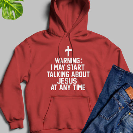 Warning I May Start Talking About Jesus At Any Time Hoodie