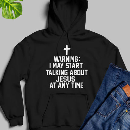 Warning I May Start Talking About Jesus At Any Time Hoodie