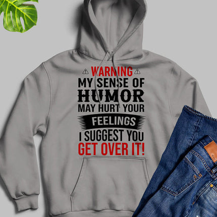 Warning My Sense Of Humor May Hurt Your Feelings Hoodie