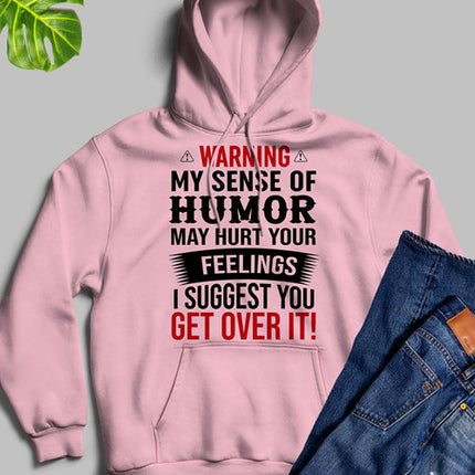 Warning My Sense Of Humor May Hurt Your Feelings Hoodie