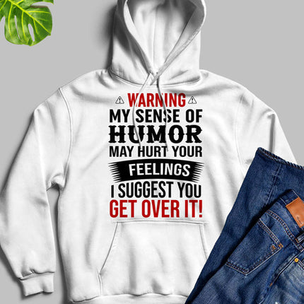 Warning My Sense Of Humor May Hurt Your Feelings Hoodie