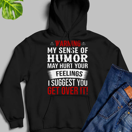 Warning My Sense Of Humor May Hurt Your Feelings Hoodie