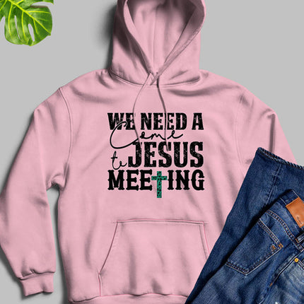 We Need A Come To Jesus Meeting Hoodie