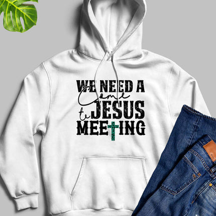 We Need A Come To Jesus Meeting Hoodie