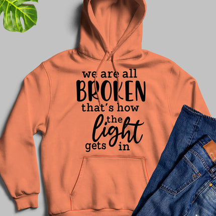 Were All Broken That's How The Light Gets In Hoodie