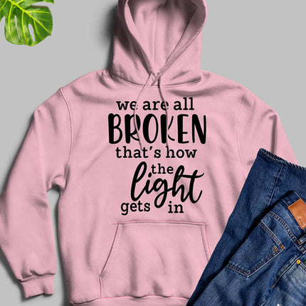 Were All Broken That's How The Light Gets In Hoodie