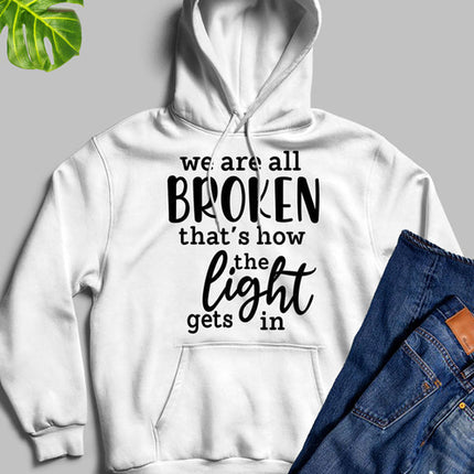 Were All Broken That's How The Light Gets In Hoodie