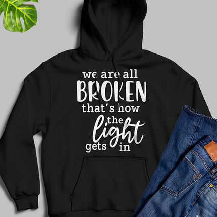Were All Broken That's How The Light Gets In Hoodie