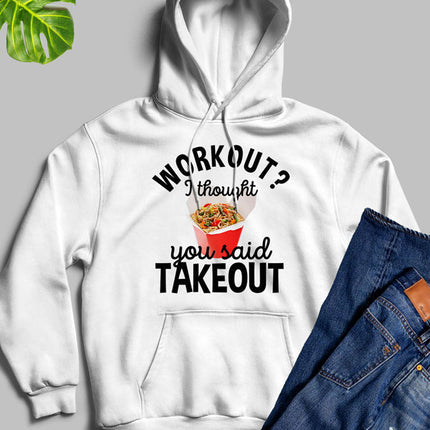Workout I Thought You Said Takeout Hoodie