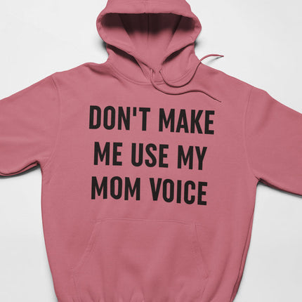 Don't Make Me Use My Mom Voice Hoodie
