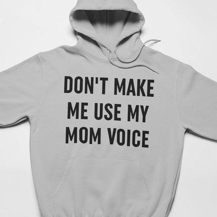 Don't Make Me Use My Mom Voice Hoodie