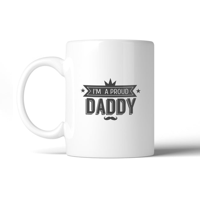 I'm A Proud Daddy 11oz Ceramic Coffee Mug Special