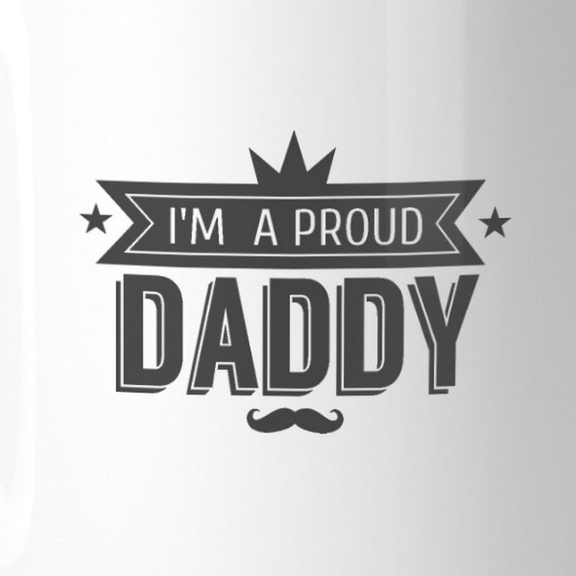 I'm A Proud Daddy 11oz Ceramic Coffee Mug Special