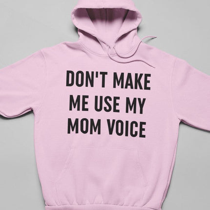 Don't Make Me Use My Mom Voice Hoodie