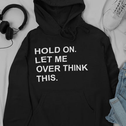 Hold On Let Me Overthink This Hoodie