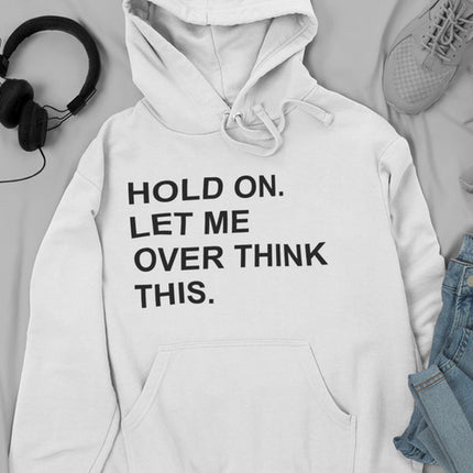 Hold On Let Me Overthink This Hoodie