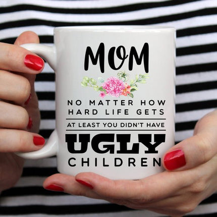 Mother's Day Mug - Mom, At Least You Don't Have