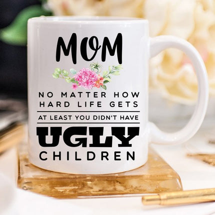 Mother's Day Mug - Mom, At Least You Don't Have