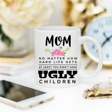Mother's Day Mug - Mom, At Least You Don't Have