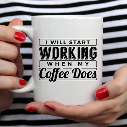I Start Working When My Coffee Starts Working, No
