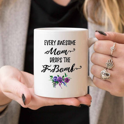 Every Awesome Mom Drops the F Bomb Mug, Funny Mug,
