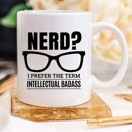 Nerd? I Prefer The Term Intellectual Badass - 11oz